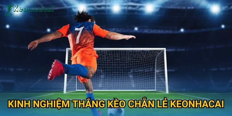 Kinh nghiệm thắng kèo chẵn lẻ Keonhacai Kinh nghiệm thắng kèo chẵn lẻ Keonhacai