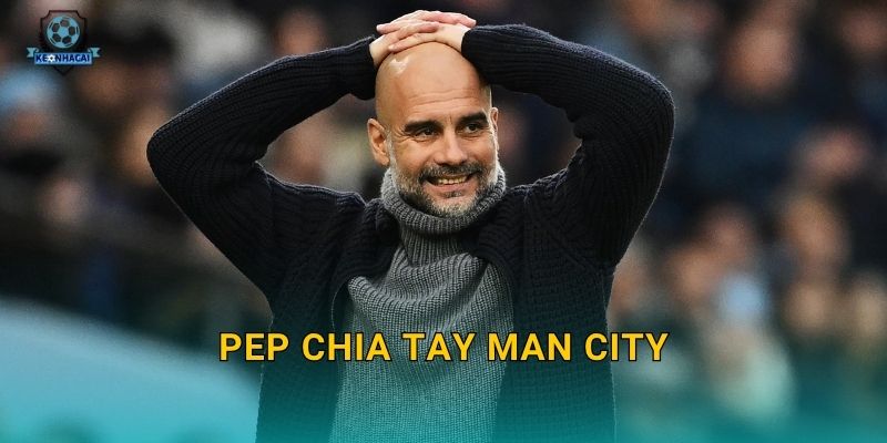 Pep chia tay Man City: Kết thúc một kỷ nguyên vàng son và phân tích tác động từ Kèo nhà cái 7 Pep chia tay Man City: Kết thúc một kỷ nguyên vàng son và phân tích tác động từ Kèo nhà cái