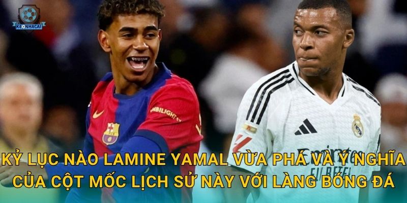 Lamine Yamal phá kỷ lục: Thần đồng Tây Ban Nha viết lịch sử – Kèo nhà cái ghi nhận cột mốc 2 Kỷ lục nào Lamine Yamal vừa phá và ý nghĩa của cột mốc lịch sử này với làng bóng đá