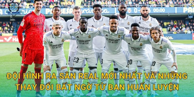 Đội hình ra sân Real tối nay chính thức lộ diện – Kèo nhà cái nhận định ngay 2 Đội hình ra sân Real mới nhất và những thay đổi bất ngờ từ ban huấn luyện