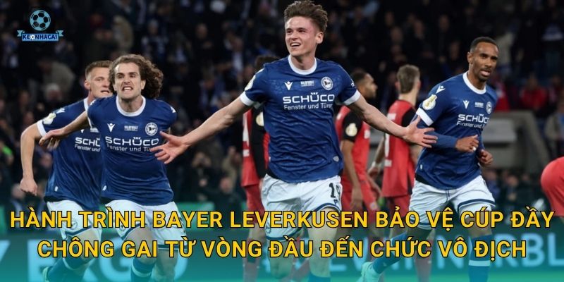 Bayer Leverkusen bảo vệ cúp thành công – Kỳ tích lịch sử Bundesliga qua góc nhìn Kèo nhà cái 2 Hành trình Bayer Leverkusen bảo vệ cúp đầy chông gai từ vòng đầu đến chức vô địch