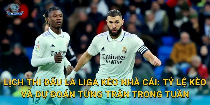 Lịch thi đấu La Liga tuần này đầy đủ nhất – Kèo nhà cái soi kèo từng trận ngay 3 Lịch thi đấu La Liga Kèo nhà cái: Tỷ lệ kèo và dự đoán từng trận trong tuần